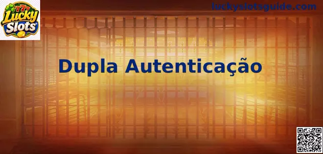 Dupla Autenticação Explicada - Guia Completo Lucky Slots