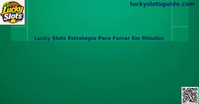Lucky Slots Estratégia Para Forrar Em Minutos