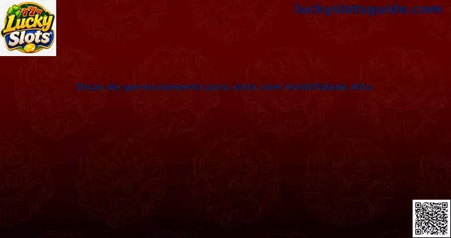 Dicas de gerenciamento para slots com Volatilidade Alta